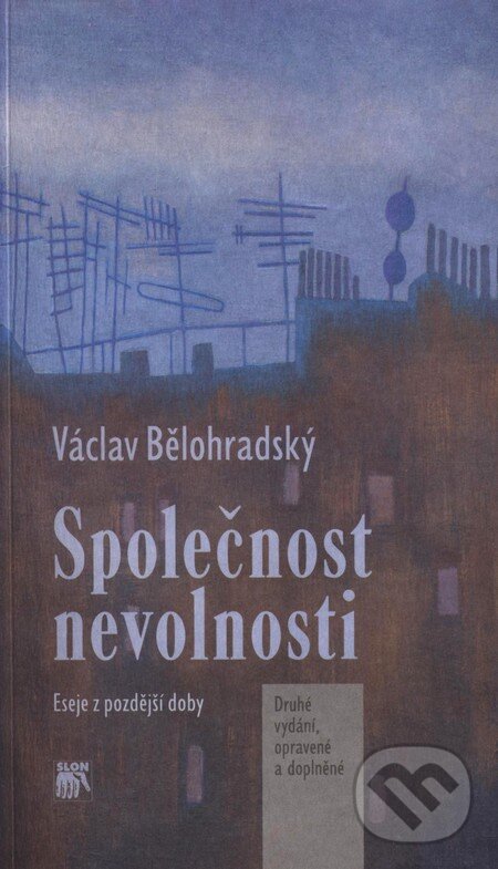 Kniha: Společnost nevolnosti (Václav Bělohradský). SLON, 2009 Kniha: Společnost nevolnosti (Václav Bělohradský). SLON, 2009