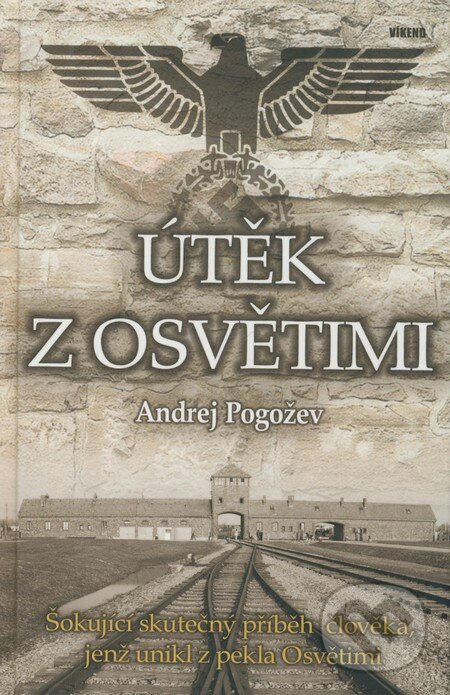 Kniha: Útěk z Osvětimi (Andrej Pogožev). Víkend, 2009 Kniha: Útěk z Osvětimi (Andrej Pogožev). Víkend, 2009
