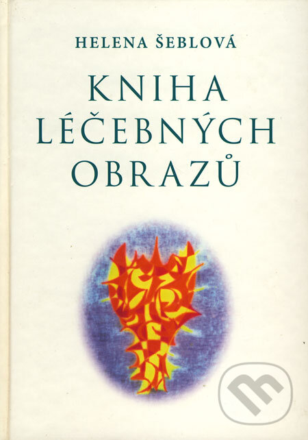 Kniha: Kniha léčebných obrazů (Helena Šeblová). Nakladatelství Hemax, 2006 Kniha: Kniha léčebných obrazů (Helena Šeblová). Nakladatelství Hemax, 2006