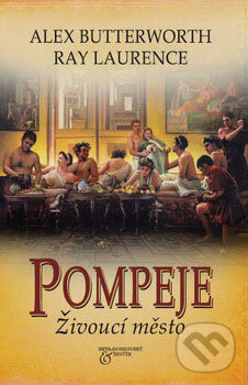 Kniha: Pompeje - Živoucí město (Alex Butterworth a Ray Laurence). BETA - Dobrovský, 2009 Kniha: Pompeje - Živoucí město (Alex Butterworth a Ray Laurence). BETA - Dobrovský, 2009