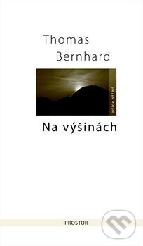 Kniha: Na výšinách (Thomas Bernhard). Prostor, 2009 Kniha: Na výšinách (Thomas Bernhard). Prostor, 2009