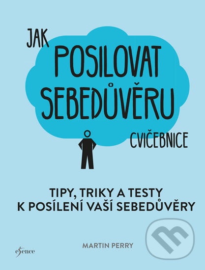 Kniha: Jak posilovat sebedůvěru (Martin Perry). Esence, 2019 Kniha: Jak posilovat sebedůvěru (Martin Perry). Esence, 2019