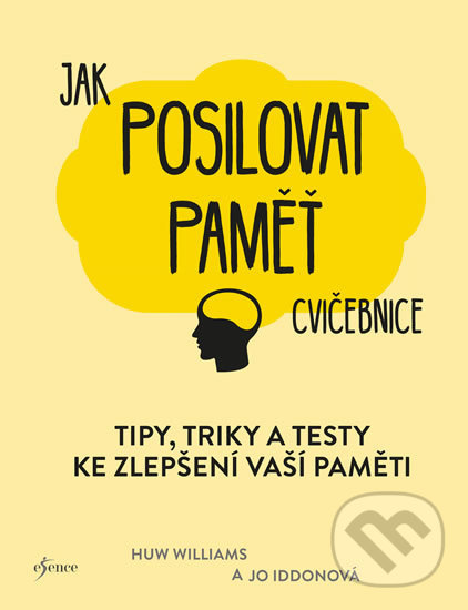 Kniha: Jak posilovat paměť - Cvičebnice (Huw Williams a Jo Iddon). Esence, 2019 Kniha: Jak posilovat paměť - Cvičebnice (Huw Williams a Jo Iddon). Esence, 2019