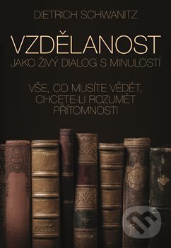 Kniha: Vzdělanost jako živý dialog s minulostí (Dietrich Schwanitz). Prostor, 2019 Kniha: Vzdělanost jako živý dialog s minulostí (Dietrich Schwanitz). Prostor, 2019