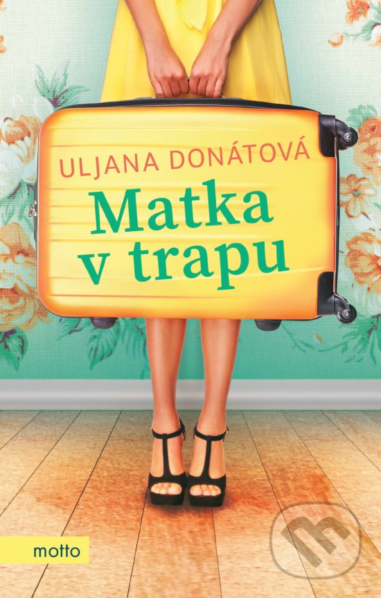 Kniha: Matka v trapu (Uljana Donátová). Motto, 2019 Kniha: Matka v trapu (Uljana Donátová). Motto, 2019