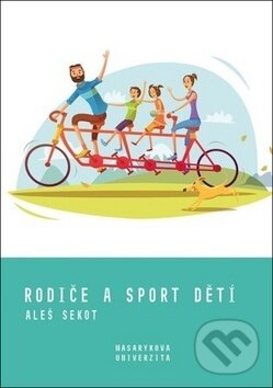 Kniha: Rodiče a sport dětí (Aleš Sekot). Muni Press, 2019 Kniha: Rodiče a sport dětí (Aleš Sekot). Muni Press, 2019