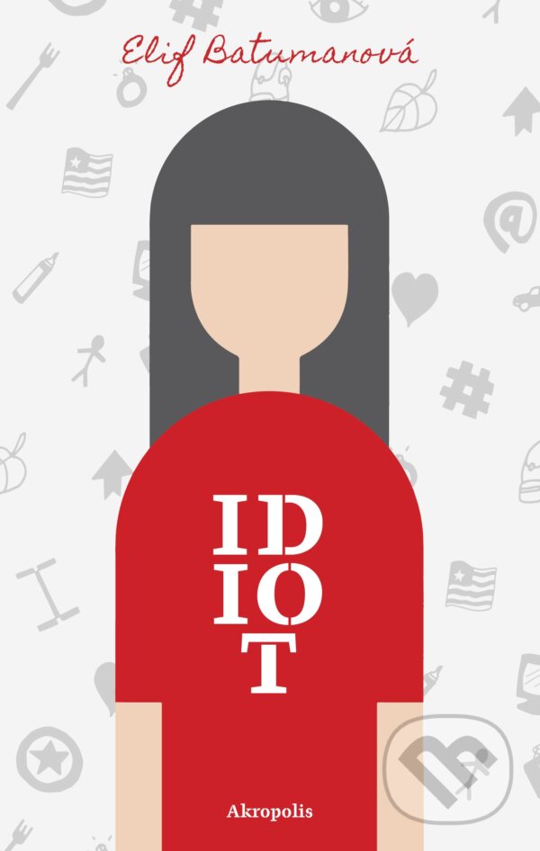 E-kniha: Idiot (Elif Batuman). Akropolis, 2019 E-kniha: Idiot (Elif Batuman). Akropolis, 2019