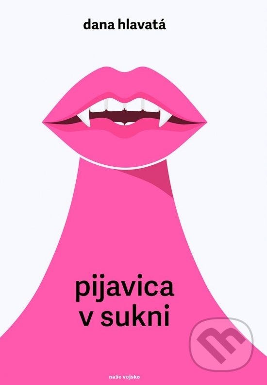 Kniha: Pijavica v sukni (Dana Hlavatá). Naše vojsko, 2019 Kniha: Pijavica v sukni (Dana Hlavatá). Naše vojsko, 2019