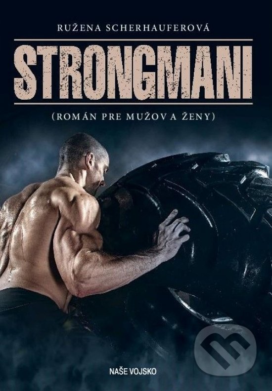 Kniha: Strongmani (Ružena Scherhauferová). Naše vojsko, 2019 Kniha: Strongmani (Ružena Scherhauferová). Naše vojsko, 2019