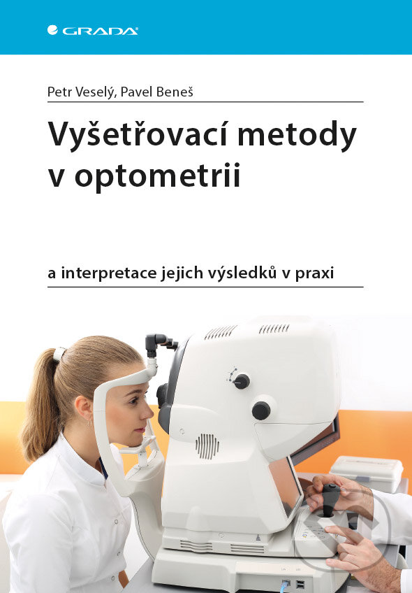 E-kniha: Vyšetřovací metody v optometrii (Pavel Beneš a Petr Veselý). Grada, 2019 E-kniha: Vyšetřovací metody v optometrii (Pavel Beneš a Petr Veselý). Grada, 2019