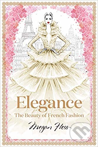 Kniha: Elegance (Megan Hess). Hardie Grant, 2019 Kniha: Elegance (Megan Hess). Hardie Grant, 2019