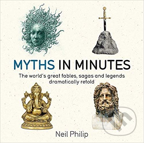 Kniha: Myths in Minutes (Neil Philip). Quercus, 2017 Kniha: Myths in Minutes (Neil Philip). Quercus, 2017