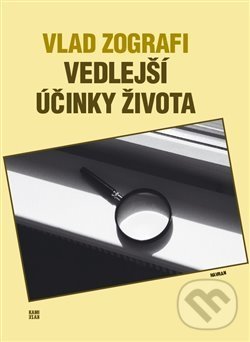 Kniha: Vedlejší účinky života (Vlad Zografi). Havran, 2019 Kniha: Vedlejší účinky života (Vlad Zografi). Havran, 2019