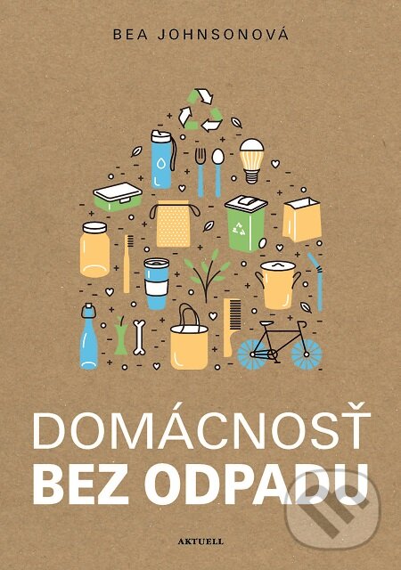 E-kniha: Domácnosť bez odpadu (Bea Johnson). Aktuell, 2019 E-kniha: Domácnosť bez odpadu (Bea Johnson). Aktuell, 2019