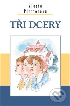 Kniha: Tři dcery (Vlasta Pittnerová). Akcent, 2019 Kniha: Tři dcery (Vlasta Pittnerová). Akcent, 2019