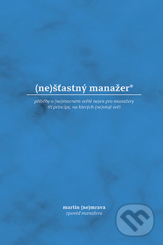 Kniha: (ne)šťastný manažer (Martin Nemrava). Synergie, 2019 Kniha: (ne)šťastný manažer (Martin Nemrava). Synergie, 2019