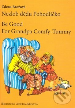 Kniha: Nezlob dědu Pohodlíčko / Be Good For Grandpa Comfy - Tummy (Vítězslava Klimtová a Zdena Brožová). Periskop, 2019 Kniha: Nezlob dědu Pohodlíčko / Be Good For Grandpa Comfy - Tummy (Vítězslava Klimtová a Zdena Brožová). Periskop, 2019