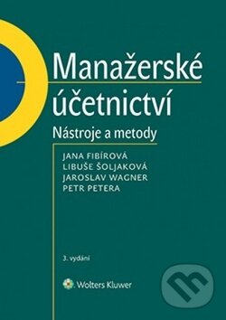Kniha: Manažerské účetnictví (Jana Fibírová, Jaroslav Wagner a Libuše Šoljaková). Wolters Kluwer ČR, 2019 Kniha: Manažerské účetnictví (Jana Fibírová, Jaroslav Wagner a Libuše Šoljaková). Wolters Kluwer ČR, 2019