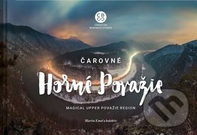 Kniha: Čarovné Horné Považie - Magical Upper Považie Region (Martin Kmeť). CBS, 2019 Kniha: Čarovné Horné Považie - Magical Upper Považie Region (Martin Kmeť). CBS, 2019