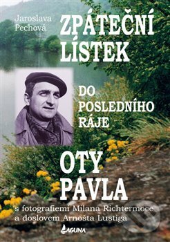 Kniha: Zpáteční lístek do posledního ráje Oty Pavla (Jaroslava Pechová). Nová tiskárna Pelhřimov, 2016 Kniha: Zpáteční lístek do posledního ráje Oty Pavla (Jaroslava Pechová). Nová tiskárna Pelhřimov, 2016