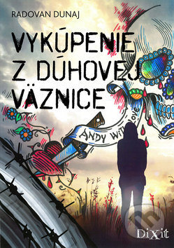 Kniha: Vykúpenie z dúhovej väznice (Radovan Dunaj). Dixit, 2019 Kniha: Vykúpenie z dúhovej väznice (Radovan Dunaj). Dixit, 2019