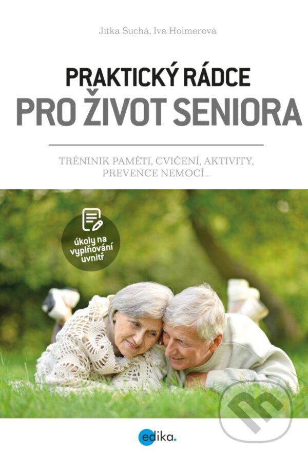 E-kniha: Praktický rádce pro život seniora (Iva Holmerová a Jitka Suchá). Edika, 2019 E-kniha: Praktický rádce pro život seniora (Iva Holmerová a Jitka Suchá). Edika, 2019