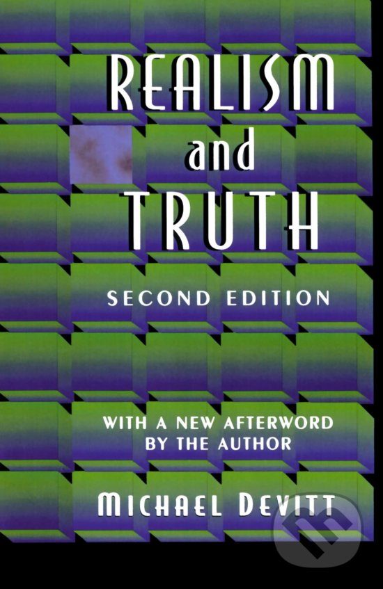 Kniha: Realism and Truth (Michael Devitt). Princeton Scientific, 1997 Kniha: Realism and Truth (Michael Devitt). Princeton Scientific, 1997
