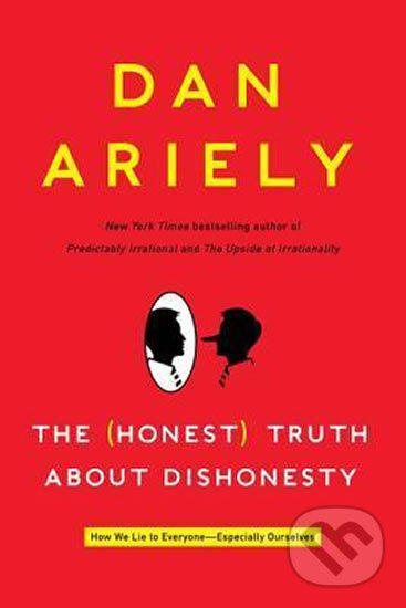 Kniha: The Honest Truth about Dishonesty (Dan Ariely). HarperCollins, 2013 Kniha: The Honest Truth about Dishonesty (Dan Ariely). HarperCollins, 2013