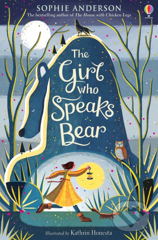 Kniha: The Girl Who Speaks Bear (Sophie Anderson). Usborne, 2019 Kniha: The Girl Who Speaks Bear (Sophie Anderson). Usborne, 2019