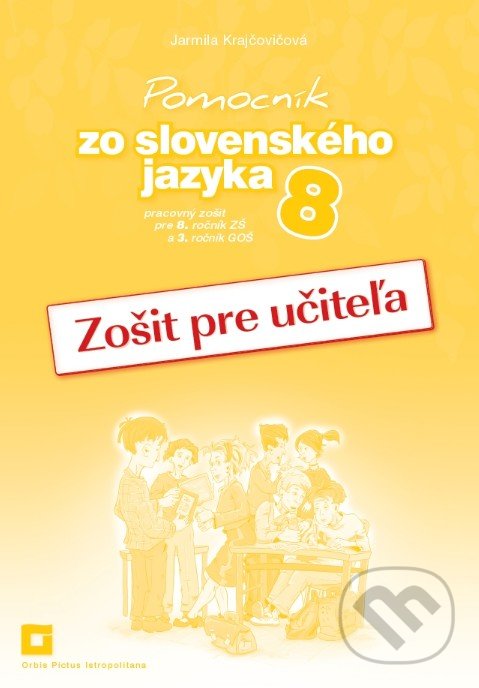 Pomocník zo slovenského jazyka 8 (zošit pre učiteľa) - Jarmila Krajčovičová, Orbis Pictus Istropolitana, 2019