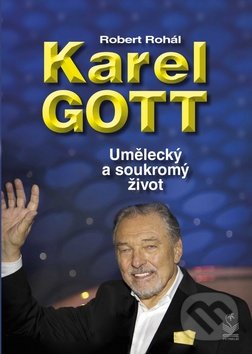 Kniha: Karel Gott: Umělecký a soukromý život (Robert Rohál). Petrklíč, 2019 Kniha: Karel Gott: Umělecký a soukromý život (Robert Rohál). Petrklíč, 2019