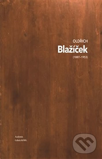 Kniha: Oldřich Blažíček (1887-1953) (Naděžda Blažíčková-Horová). Academia, 2019 Kniha: Oldřich Blažíček (1887-1953) (Naděžda Blažíčková-Horová). Academia, 2019