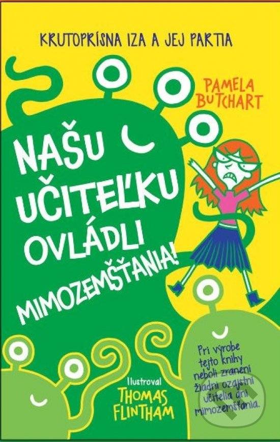 Kniha: Našu učiteľku ovládli mimozemšťania! (Pamela Butchart). Svojtka&Co., 2019 Kniha: Našu učiteľku ovládli mimozemšťania! (Pamela Butchart). Svojtka&Co., 2019