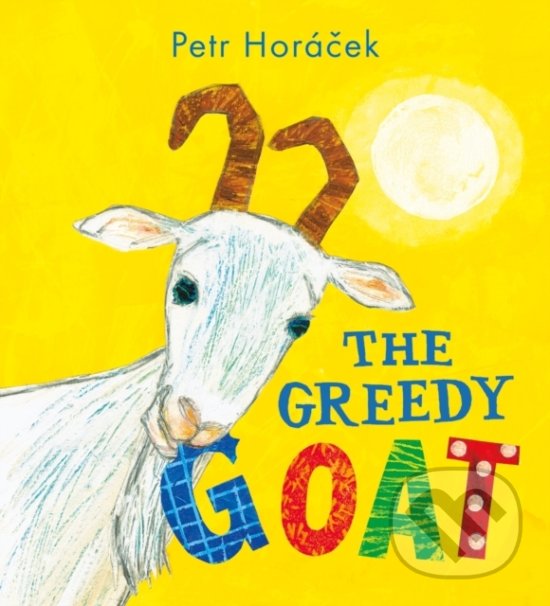 Kniha: The Greedy Goat (Petr Horáček). Walker books, 2016 Kniha: The Greedy Goat (Petr Horáček). Walker books, 2016