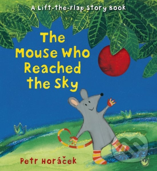 Kniha: The Mouse Who Reached the Sky (Petr Horáček). Walker books, 2015 Kniha: The Mouse Who Reached the Sky (Petr Horáček). Walker books, 2015