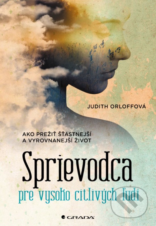 Kniha: Sprievodca pre vysoko citlivých ľudí (Judith Orloff). Grada, 2019 Kniha: Sprievodca pre vysoko citlivých ľudí (Judith Orloff). Grada, 2019