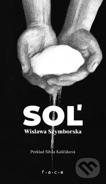 Kniha: Soľ (Wisława Szymborska). OZ FACE, 2019 Kniha: Soľ (Wisława Szymborska). OZ FACE, 2019