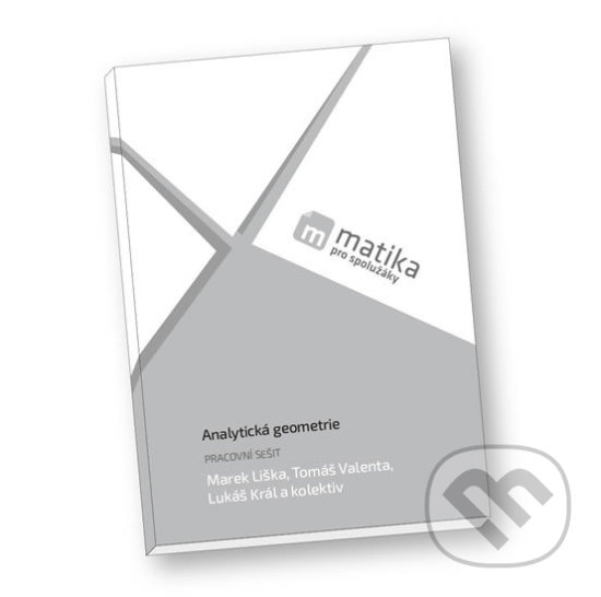 Kniha: Matika pro spolužáky: Analytická geometrie (Lukáš Král, Marek Liška a Tomáš Valenta). ProSpolužáky.cz, 2018 Kniha: Matika pro spolužáky: Analytická geometrie (Lukáš Král, Marek Liška a Tomáš Valenta). ProSpolužáky.cz, 2018