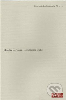 Kniha: Textologické studie (Miroslav Červenka). Ústav pro českou literaturu AV, 2009 Kniha: Textologické studie (Miroslav Červenka). Ústav pro českou literaturu AV, 2009