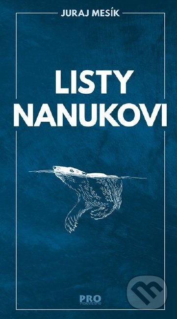 Kniha: Listy nanukovi (Juraj Mesík). PRO, 2019 Kniha: Listy nanukovi (Juraj Mesík). PRO, 2019