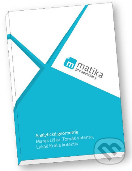 Kniha: Matika pro spolužáky: Analytická geometrie (Lukáš Král, Marek Liška a Tomáš Valenta). ProSpolužáky.cz, 2018 Kniha: Matika pro spolužáky: Analytická geometrie (Lukáš Král, Marek Liška a Tomáš Valenta). ProSpolužáky.cz, 2018