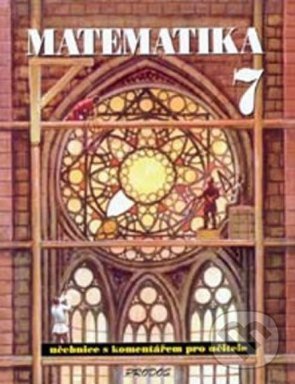 Kniha: Matematika 7 - S komentářem pro učitele (Prodos). Prodos, 2019 Kniha: Matematika 7 - S komentářem pro učitele (Prodos). Prodos, 2019