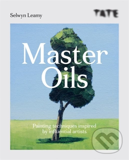 Kniha: Tate: Master Oils (Selwyn Leamy). Ilex, 2019 Kniha: Tate: Master Oils (Selwyn Leamy). Ilex, 2019