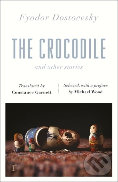 Kniha: The Crocodile and Other Stories (Fyodor Dostoevsky). Quercus, 2019 Kniha: The Crocodile and Other Stories (Fyodor Dostoevsky). Quercus, 2019