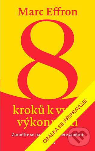 Kniha: 8 kroků k vyšší výkonnosti (Marc Effron). Pragma, 2019 Kniha: 8 kroků k vyšší výkonnosti (Marc Effron). Pragma, 2019