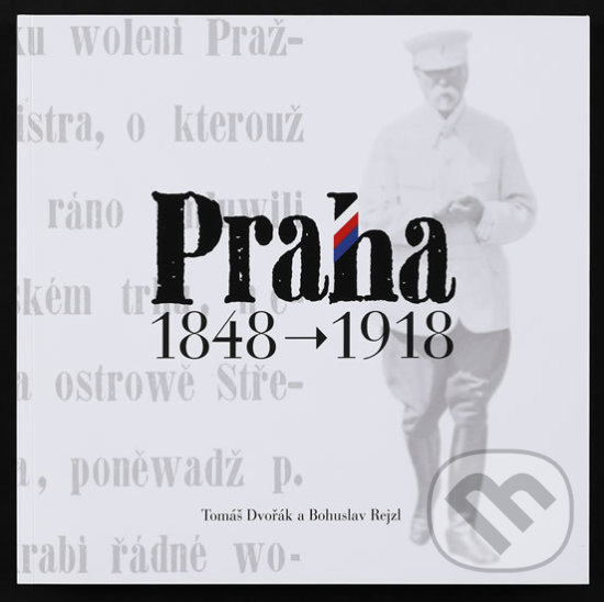 Kniha: Praha 1848-1918 (Bohuslav Rejzl a Tomáš Dvořák). Muzeum hlavního města Prahy, 2018 Kniha: Praha 1848-1918 (Bohuslav Rejzl a Tomáš Dvořák). Muzeum hlavního města Prahy, 2018