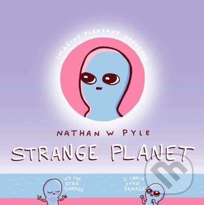 Kniha: Strange Planet (Nathan W. Pyle). Morrow Gift, 2019 Kniha: Strange Planet (Nathan W. Pyle). Morrow Gift, 2019