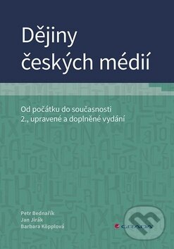 Kniha: Dějiny českých médií (Barbara Köpplová, Jan Jirák a Petr Bednařík). Grada, 2019 Kniha: Dějiny českých médií (Barbara Köpplová, Jan Jirák a Petr Bednařík). Grada, 2019