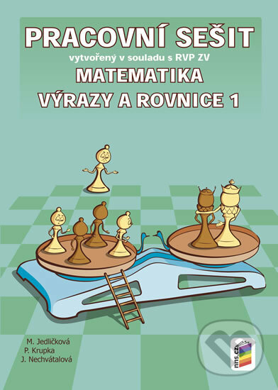 Kniha: Matematika - Výrazy a rovnice 1 (Jana Nechvátalová, Michaela Jedličková a Peter Krupka). NNS, 2016 Kniha: Matematika - Výrazy a rovnice 1 (Jana Nechvátalová, Michaela Jedličková a Peter Krupka). NNS, 2016