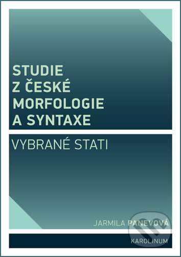 Kniha: Studie z české morfologie a syntaxe (Jarmila Panevová). Univerzita Karlova v Praze, 2019 Kniha: Studie z české morfologie a syntaxe (Jarmila Panevová). Univerzita Karlova v Praze, 2019